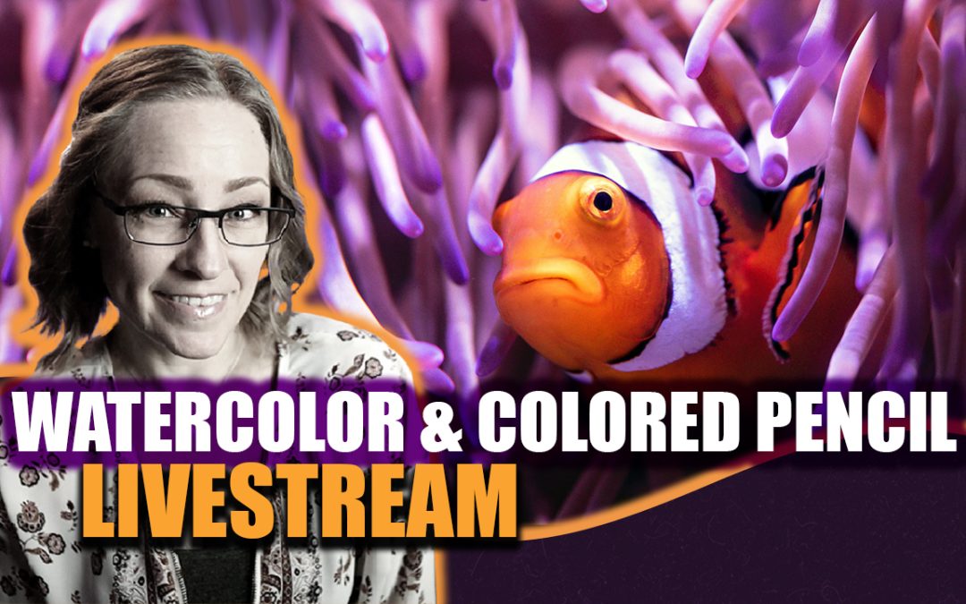 Clownfish Watercolor & Colored Pencil Livestream