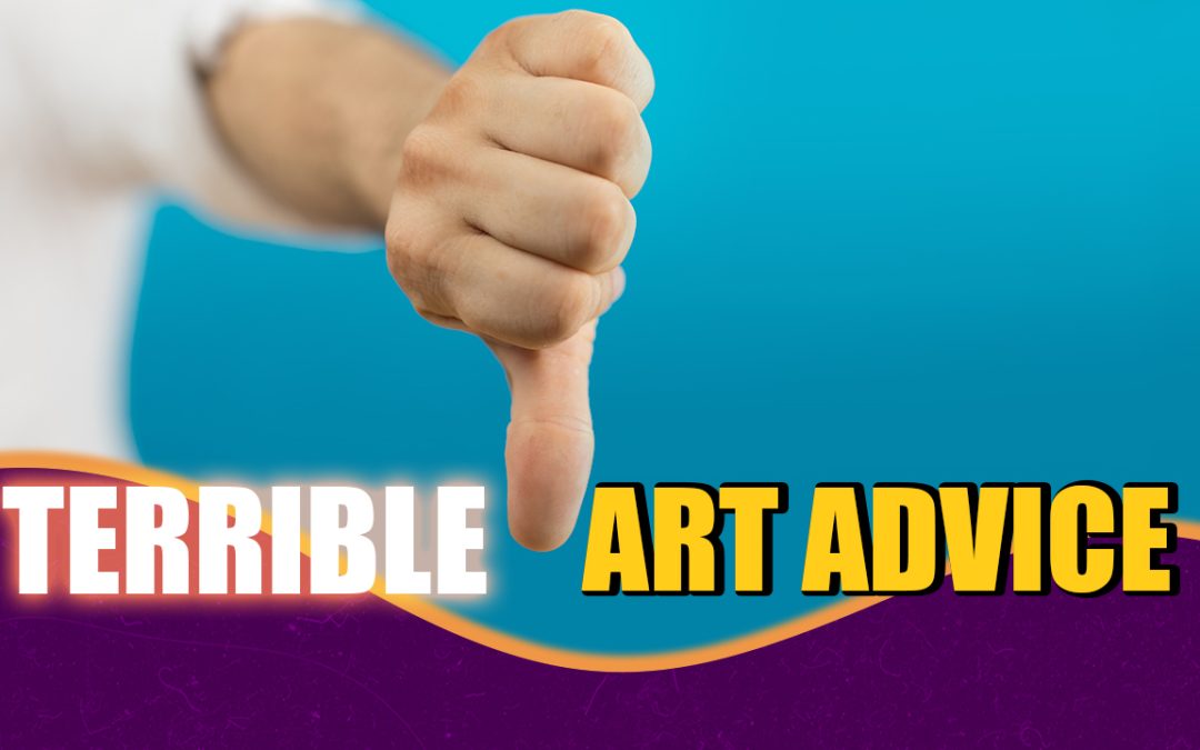 Worst Art Advice EVER!